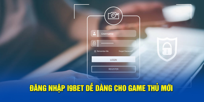 Đăng nhập i9BET dễ dàng cho game thủ mới