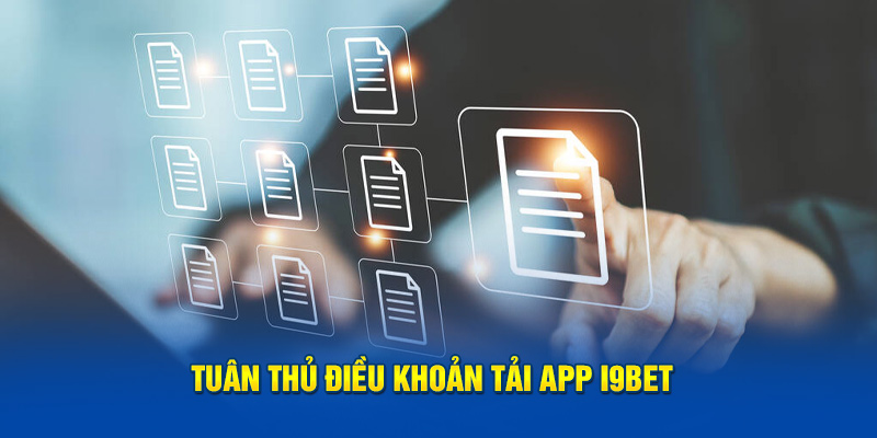 Tuân thủ điều khoản tải app i9BET