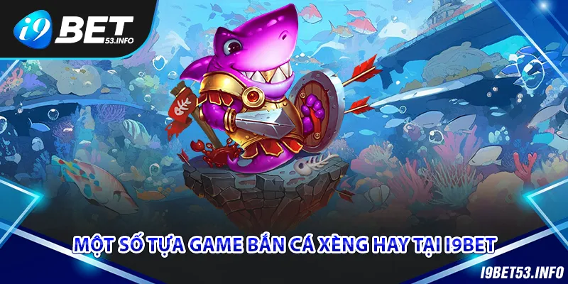 Có nhiều tựa game bắn cá xèng siêu chất tại nhà cái