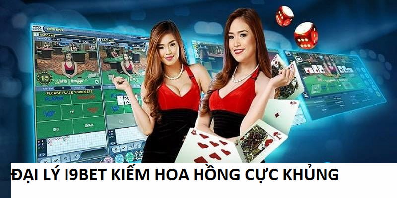 Chính sách hoa hồng dành cho các đại lý I9Bet hấp dẫn