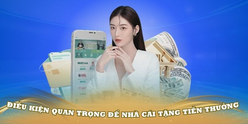 Điều kiện quan trọng để nhà cái tặng tiền thưởng