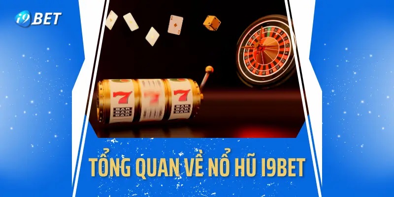 Đôi nét giới thiệu khái quát về Nổ hũ i9bet