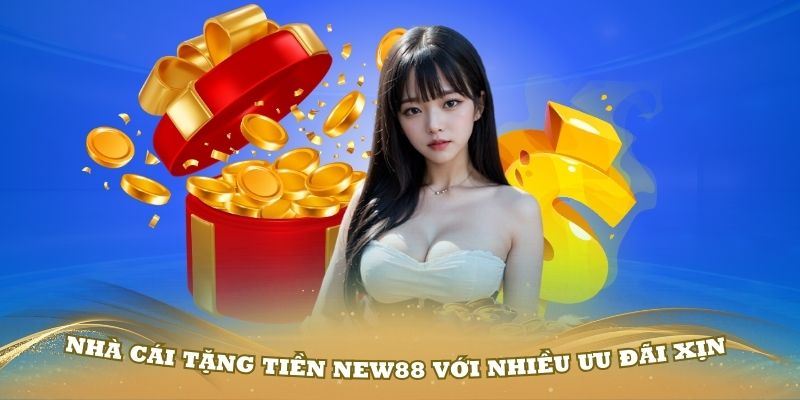 Nhà cái tặng tiền New88 với nhiều ưu đãi xịn