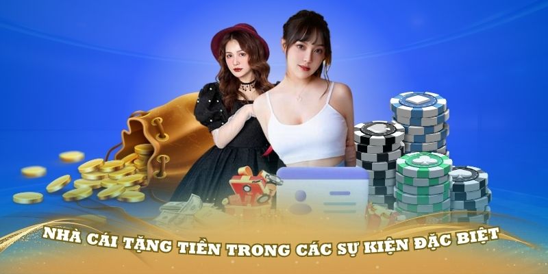 Nhà cái tặng tiền trong các sự kiện đặc biệt